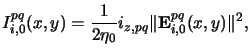 $\displaystyle I^{pq}_{i,0}(x,y) = \frac{1}{2\eta_0} i_{z,pq} \Vert\mathbf{E}^{pq}_{i,0}(x,y)\Vert^2,$