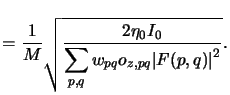$\displaystyle = \frac{1}{M} \sqrt{\frac{2\eta_0 I_0}{\displaystyle\sum_{p,q} w_{pq} o_{z,pq} \vert F(p,q)\vert^2}}.$