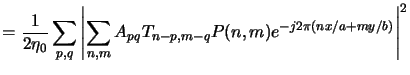 $\displaystyle = \frac{1}{2\eta_0} \sum_{p,q} \left\vert\sum_{n,m} A_{pq} T_{n-p,m-q} P(n,m) e^{-j2\pi(nx/a+my/b)}\right\vert^2$