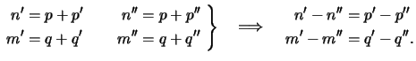 $\displaystyle \left.\begin{aligned}n^\prime &=p+p^\prime\\ m^\prime &=q+q^\prim...
...prime} \\ m^\prime-m^{\prime\prime} &= q^\prime-q^{\prime\prime}. \end{aligned}$