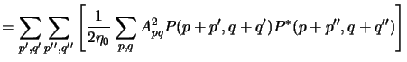 $\displaystyle = \sum_{p^\prime,q^\prime}\sum_{p^{\prime\prime},q^{\prime\prime}...
...{pq} P(p+p^\prime,q+q^\prime)P^*(p+p^{\prime\prime},q+q^{\prime\prime}) \right]$