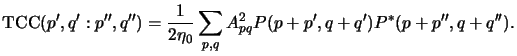 $\displaystyle \mathrm{TCC}(p^\prime,q^\prime:p^{\prime\prime},q^{\prime\prime})...
...q} A^2_{pq} P(p+p^\prime,q+q^\prime)P^*(p+p^{\prime\prime},q+q^{\prime\prime}).$