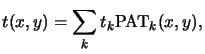 $\displaystyle t(x,y) = \sum_k t_k \mathrm{PAT}_k(x,y),$