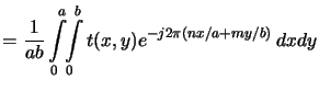 $\displaystyle = \frac{1}{ab}\int\limits_0^a\!\!\int\limits_0^b t(x,y) e^{-j2\pi(nx/a+my/b)}\,dxdy$