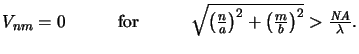 $\displaystyle V_{nm} = 0 {}\qquad\quad{\text{for}}\quad\qquad{} {\textstyle\sqr...
...frac{n}{a}\right)^2+\left(\frac{m}{b}\right)^2} > \frac{\mathit{NA}}{\lambda}}.$