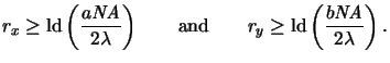 $\displaystyle r_x \ge \operatorname{ld}\left(\frac{a{\mathit{NA}}}{2\lambda}\ri...
...}\qquad{}r_y \ge \operatorname{ld}\left(\frac{b{\mathit{NA}}}{2\lambda}\right).$