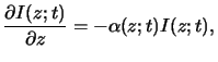 $\displaystyle \frac{\partial I(z;t)}{\partial z} = -\alpha(z;t) I(z;t),$