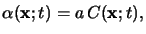 $\displaystyle \alpha(\mathbf{x};t) = a\, C(\mathbf{x};t),$