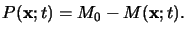 $\displaystyle P(\mathbf{x};t)=M_0-M(\mathbf{x};t).$