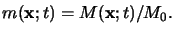 $\displaystyle m(\mathbf{x};t) = M(\mathbf{x};t)/M_0.$