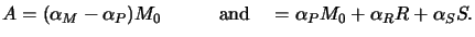 $\displaystyle A= (\alpha_M - \alpha_P) M_0 \quad\qquad\text{and}\quad\qquadB = \alpha_PM_0 + \alpha_RR + \alpha_SS.$