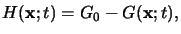 $\displaystyle H(\mathbf{x};t)=G_0 - G(\mathbf{x};t),$