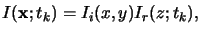 $\displaystyle I(\mathbf{x};t_k) = I_i(x,y) I_r(z;t_k),$