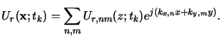 $\displaystyle U_r(\mathbf{x};t_k) = \sum_{n,m} U_{r,nm}(z;t_k) e^{j(k_{x,n}x+k_{y,m}y)}.$