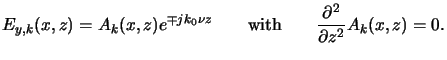 $\displaystyle E_{y,k}(x,z)= A_k(x,z)e^{\mp jk_0\nu z}\qquad\text{with}\qquad\frac{\partial^2}{\partial z^2}A_k(x,z)=0.$