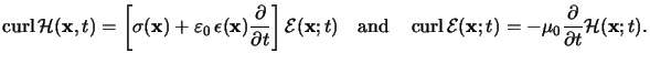 $\displaystyle \operatorname{curl}\mathcal{H}(\mathbf{x},t) = \left[\sigma(\math...
...{E}(\mathbf{x};t) = -\mu_0\frac{\partial}{\partial t}\mathcal{H}(\mathbf{x};t).$