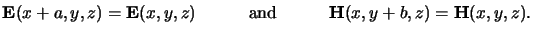 $\displaystyle \mathbf{E}(x+a,y,z) = \mathbf{E}(x,y,z) \quad\qquad\text{and}\qquad\quad \mathbf{H}(x,y+b,z) = \mathbf{H}(x,y,z).$