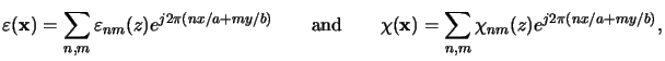 $\displaystyle \varepsilon(\mathbf{x}) = \sum_{n,m} \varepsilon_{nm}(z) e^{j2\pi...
...ext{and}\qquad \chi(\mathbf{x}) = \sum_{n,m} \chi_{nm}(z) e^{j2\pi(nx/a+my/b)},$