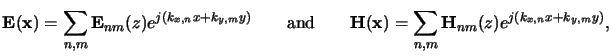 $\displaystyle \mathbf{E}(\mathbf{x}) = \sum_{n,m}\mathbf{E}_{nm}(z) e^{j(k_{x,n...
...\mathbf{H}(\mathbf{x}) = \sum_{n,m}\mathbf{H}_{nm}(z) e^{j(k_{x,n}x+k_{y,m}y)},$