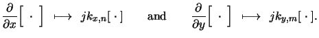 $\displaystyle \frac{\partial}{\partial x}\Big[\;\cdot\;\Big] \;\,\longmapsto\,\...
...partial}{\partial y}\Big[\;\cdot\;\Big] \;\,\longmapsto\,\;jk_{y,m}[\;\cdot\;].$