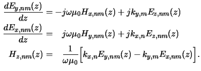 $\displaystyle \begin{aligned}\frac{d E_{y,nm}(z)}{d z} &= -j\omega\mu_0H_{x,nm}...
...{1}{\omega\mu_0}\Big[k_{x,n}E_{y,nm}(z) - k_{y,m}E_{x,nm}(z)\Big].\end{aligned}$