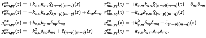 $\displaystyle \begin{alignedat}{2}r_{nm,pq}^{xx}(z) &= +k_{x,n}k_{y,q}\tilde{\c...
...&\;\,g_{nm,pq}^{yy}(z) &= -k_{x,n}k_{y,m}\delta_{np}\delta_{mq}.\end{alignedat}$
