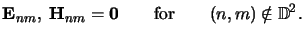$\displaystyle \mathbf{E}_{nm},\;\mathbf{H}_{nm} = \mathbf{0}\qquad\text{for}\qquad(n,m) \notin \mathbb{D} ^2.$