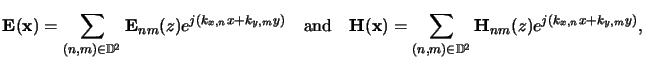 $\displaystyle \mathbf{E}(\mathbf{x}) = \sum_{(n,m)\in\mathbb{D} ^2}\mathbf{E}_{...
...{x}) = \sum_{(n,m)\in\mathbb{D} ^2}\mathbf{H}_{nm}(z) e^{j(k_{x,n}x+k_{y,m}y)},$