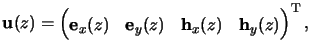 $\displaystyle \mathbf{u}(z) = \begin{pmatrix}\mathbf{e}_x(z) & \mathbf{e}_y(z) & \mathbf{h}_x(z) & \mathbf{h}_y(z) \end{pmatrix}^{\mathrm{T}},$