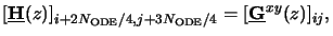 $\displaystyle [\underline{\mathbf{H}}(z)]_{i+2{N_{\mathrm{ODE}}}/{4}, j+3{N_{\mathrm{ODE}}}/{4}} =[\underline{\mathbf{G}}^{xy}(z)]_{ij},\vspace*{-1ex}$