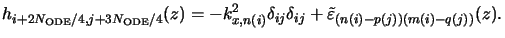 $\displaystyle h_{i+2{N_{\mathrm{ODE}}}/{4},j+3{N_{\mathrm{ODE}}}/{4}}(z) = -k_{x,n(i)}^2\delta_{ij}\delta_{ij}+\tilde{\varepsilon}_{(n(i)-p(j))(m(i)-q(j))}(z).$