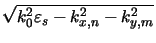$ \sqrt{\smash[b]{k_0^2\varepsilon_s - k_{x,n}^2 - k_{y,m}^2}}$