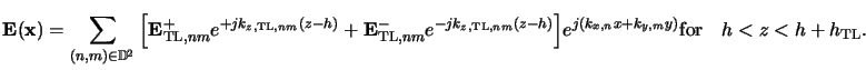 $\displaystyle \mathbf{E}(\mathbf{x}) = \sum_{(n,m)\in\mathbb{D} ^2} \Big[\mathb...
...},nm}(z-h)}\Big] e^{j(k_{x,n}x+k_{y,m}y)}\text{for}\quad h<z<h+h_{\mathrm{TL}}.$