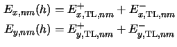 $\displaystyle \begin{aligned}E_{x,nm}(h) &= E^+_{x,\mathrm{TL},nm} + E^-_{x,\ma...
...) &= E^+_{y,\mathrm{TL},nm} + E^-_{y,\mathrm{TL},nm}\end{aligned}\vspace*{-2ex}$