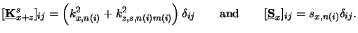 $\displaystyle [\underline{\mathbf{K}}^s_{x+z}]_{ij}=\left(k^2_{x,n(i)}+k^2_{z,s...
...qquad\text{and}\qquad[\underline{\mathbf{S}}_{x}]_{ij} = s_{x,n(i)}\delta_{ij}.$