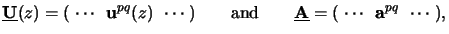 $\displaystyle \underline{\mathbf{U}}(z) = (\;\cdots\;\,\mathbf{u}^{pq}(z)\;\,\c...
...t{and}\qquad\underline{\mathbf{A}} = (\;\cdots\;\,\mathbf{a}^{pq}\;\,\cdots\;),$