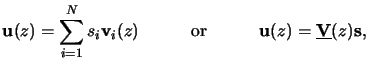 $\displaystyle \mathbf{u}(z) = \sum_{i=1}^N s_i \mathbf{v}_i(z)\quad\qquad\text{or}\qquad\quad\mathbf{u}(z) = \underline{\mathbf{V}}(z)\mathbf{s},$