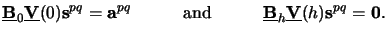 $\displaystyle \underline{\mathbf{B}}_0\underline{\mathbf{V}}(0)\mathbf{s}^{pq} ...
...d\underline{\mathbf{B}}_h\underline{\mathbf{V}}(h)\mathbf{s}^{pq} = \mathbf{0}.$