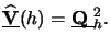 $\displaystyle \underline{\mathbf{\widehat{V}}}(h) = \underline{\raisebox{0pt}[1ex][0pt]{$\mathbf{Q}$ }}_h^2.$