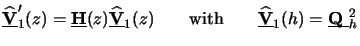 $\displaystyle \underline{\mathbf{\widehat{V}}}_1^\prime(z) = \underline{\mathbf...
...bf{\widehat{V}}}_1(h) = \underline{\raisebox{0pt}[1ex][0pt]{$\mathbf{Q}$ }}_h^2$