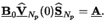 $\displaystyle \underline{\mathbf{B}}_0\underline{\mathbf{\widehat{V}}}_{N_p}(0)\underline{\mathbf{\widehat{S}}}_{N_p} = \underline{\mathbf{A}}.$