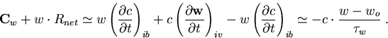 \begin{eqnarray}
\vec{C}_w+w\cdot R_{net}\simeq w\left(\frac{\partial c}{\partia...
 ...c}{\partial t}\right)_{ib}\simeq -c\cdot \frac{w-w_o}{\tau_w}\; .
\end{eqnarray}