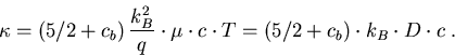 \begin{eqnarray}
\kappa=\left(5/2+c_b\right)\frac{k_B^2}{q} \cdot\mu\cdot c\cdot T=\left(5/2+c_b\right)\cdot k_B \cdot D \cdot c\; .
\end{eqnarray}