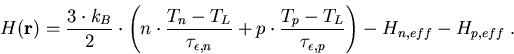 \begin{eqnarray}
H(\vec{r}) = \frac{3\cdot k_B}{2}\cdot\left(n\cdot\frac{T_n -T_...
 ...T_p -T_L}{\tau_{\epsilon, p}}\right) - H_{n,eff} - H_{p,eff} \; .
\end{eqnarray}
