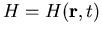 $H=H(\vec{r},t)$