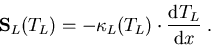 \begin{eqnarray}
\vec{S}_L(T_L)=-\kappa_L(T_L) \cdot \frac{\mathrm{d}T_L}{\mathrm{d} x}\; .
\end{eqnarray}