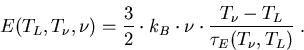 \begin{eqnarray}
E(T_L, T_{\nu}, \nu) = \frac {3}{2} \cdot k_B\cdot \nu \cdot \frac {T_{\nu} - T_L}{\tau_{E}(T_{\nu}, T_L)}\; .
\end{eqnarray}
