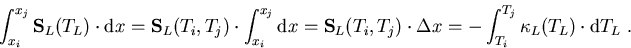 \begin{eqnarray}
\int_{x_i}^{x_j}\vec{S}_L(T_L)\cdot \mathrm{d} x=\vec{S}_L(T_i,...
 ...t \Delta x=-\int_{T_i}^{T_j}\kappa_L(T_L) \cdot \mathrm{d}T_L\; .
\end{eqnarray}