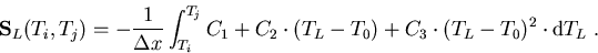 \begin{eqnarray}
\vec{S}_L(T_i,T_j)=-\frac{1}{\Delta x}\int_{T_i}^{T_j} C_1+C_2\cdot (T_L-T_0)+C_3 \cdot(T_L-T_0)^2\cdot \mathrm{d}T_L\; .
\end{eqnarray}