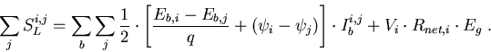 \begin{eqnarray}
\sum_j S_L^{i,j}=\sum_b \sum_j\frac{1}{2}\cdot\left[\frac{E_{b,...
 ...i-\psi_j)\right]\cdot I_b^{i,j}+V_i\cdot R_{net,i}\cdot E_{g}\; .
\end{eqnarray}